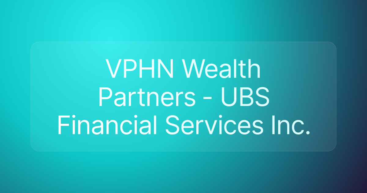 VPHN Wealth Partners - UBS Financial Services Inc.