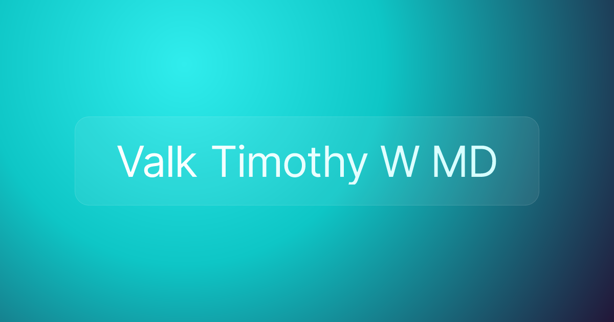 Valk Timothy W MD