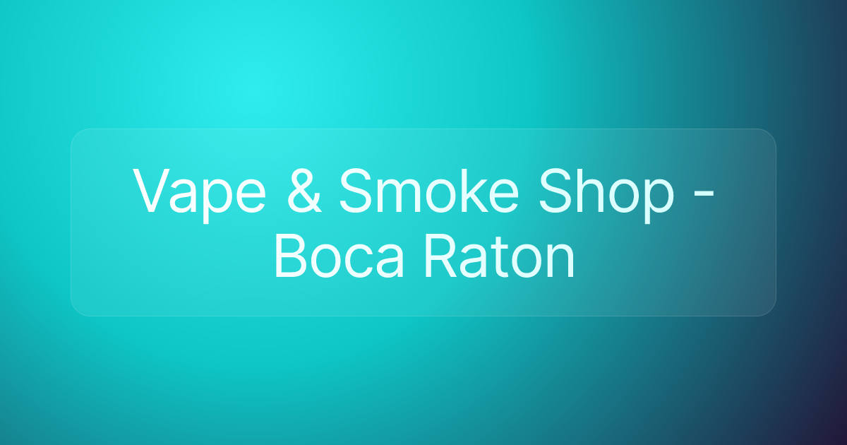 Vape & Smoke Shop - Boca Raton