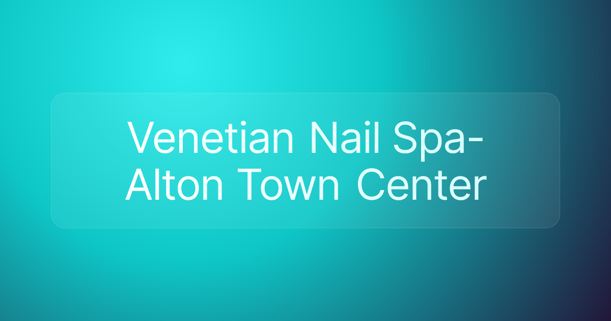Venetian Nail Spa-Alton Town Center