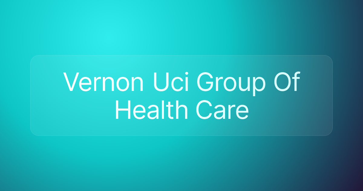 Vernon Uci Group Of Health Care