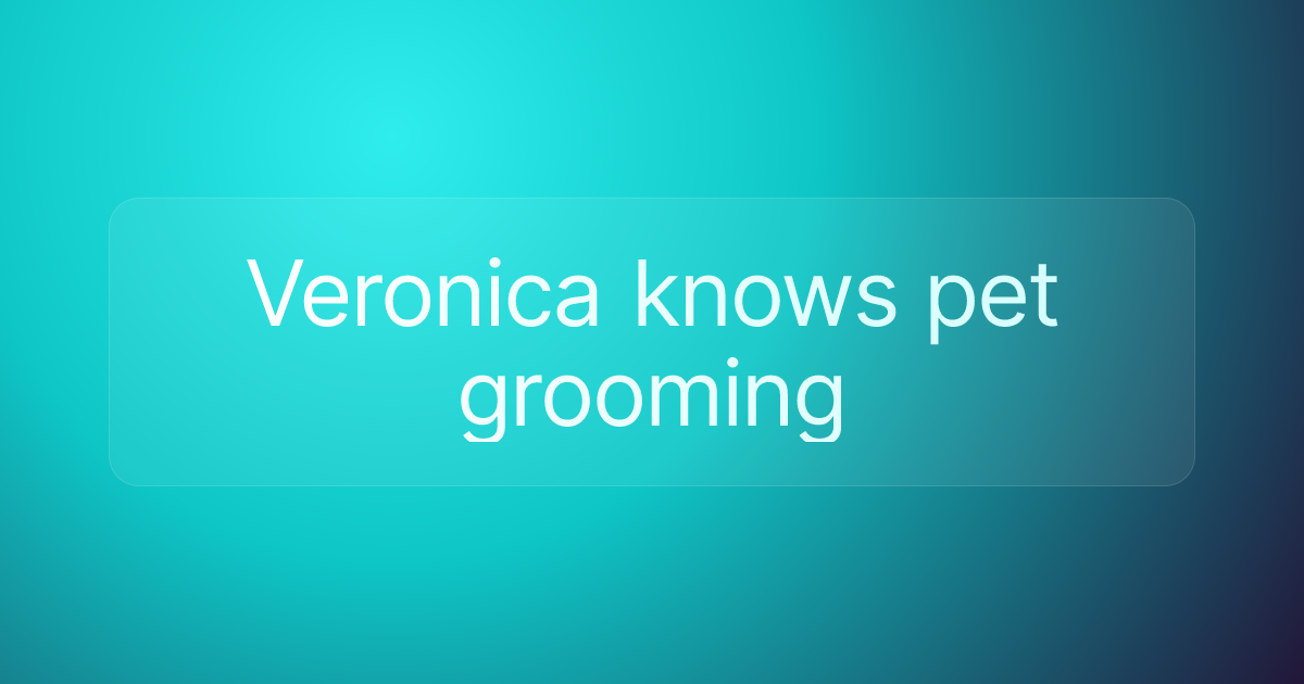 Veronica knows pet grooming