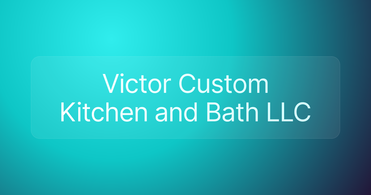 Victor Custom Kitchen and Bath LLC