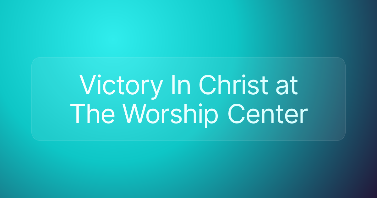 Victory In Christ at The Worship Center