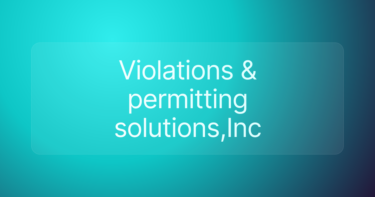 Violations & permitting solutions,Inc