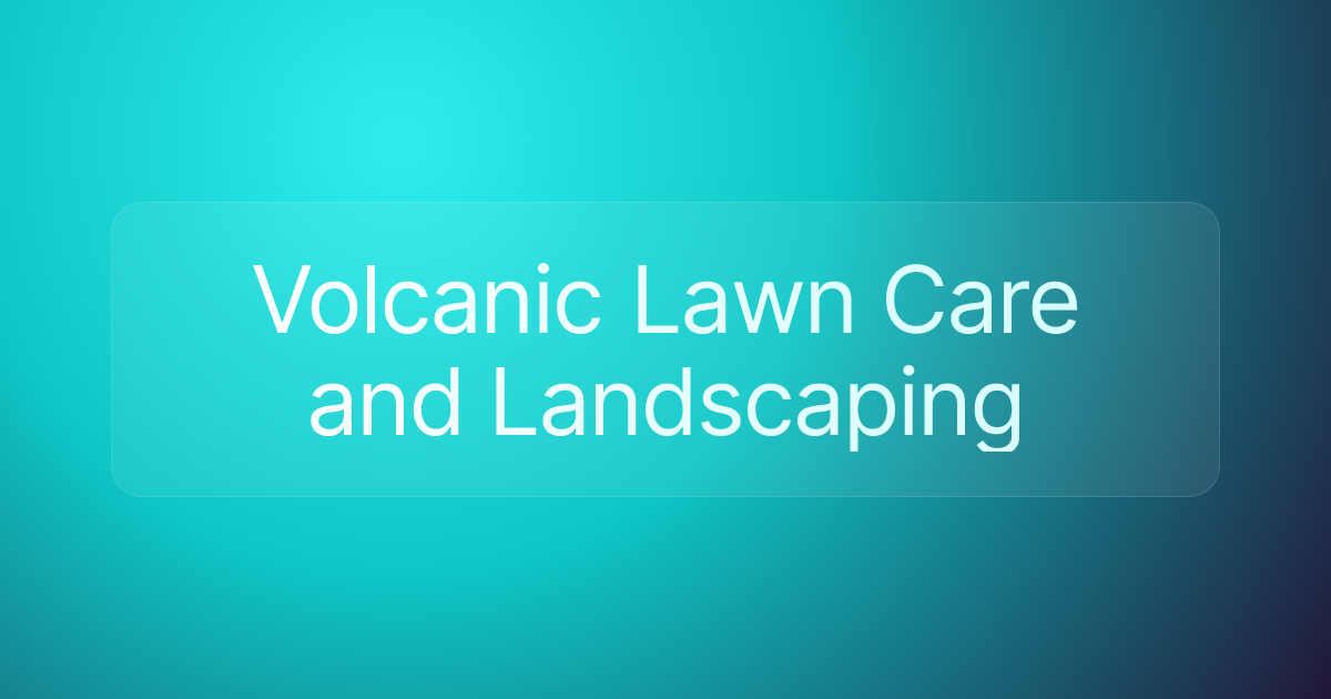 Volcanic Lawn Care and Landscaping
