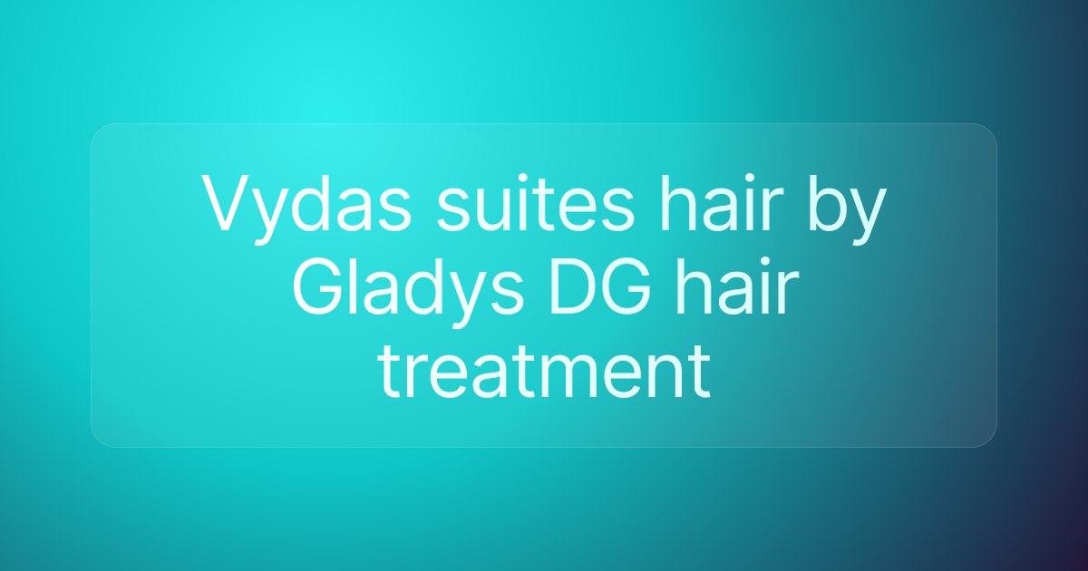 Vydas suites hair by Gladys DG hair treatment