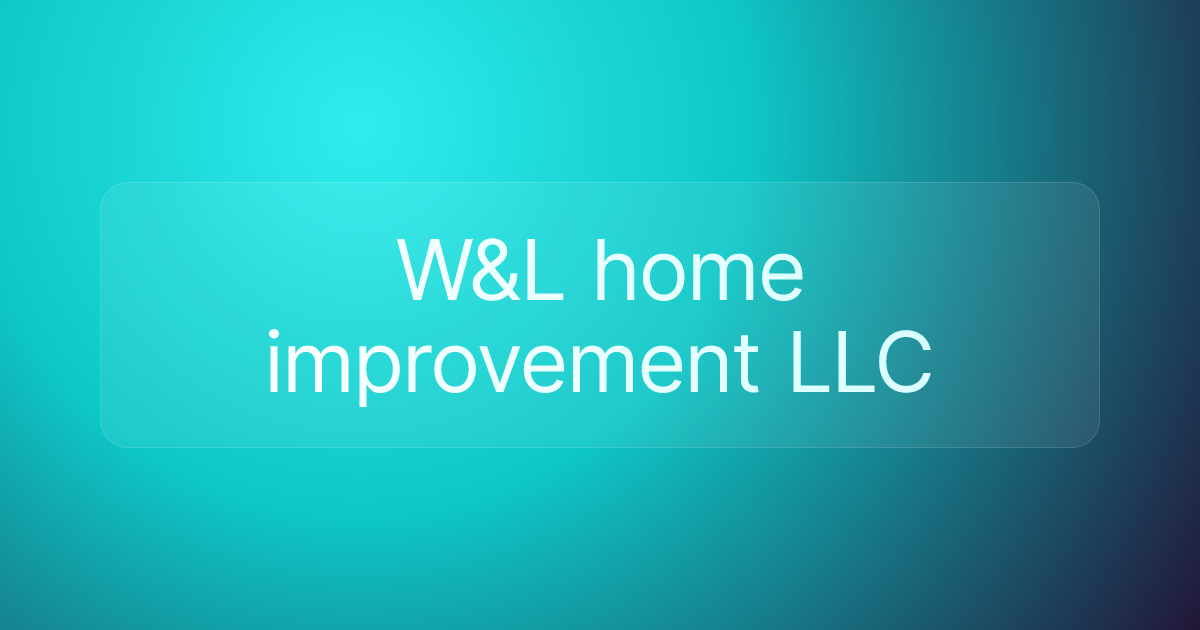 W&L home improvement LLC