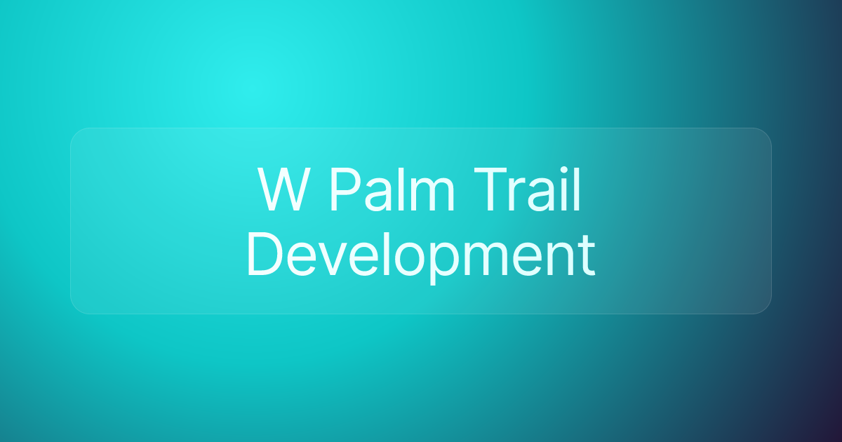 W Palm Trail Development