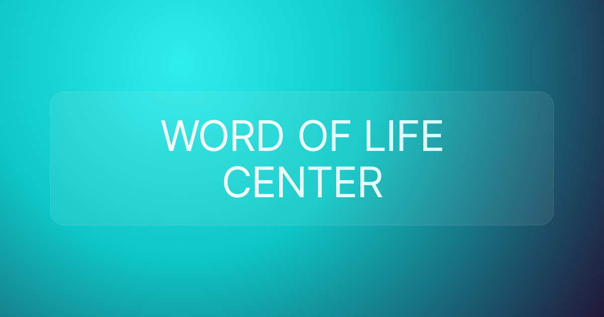 WORD OF LIFE CENTER