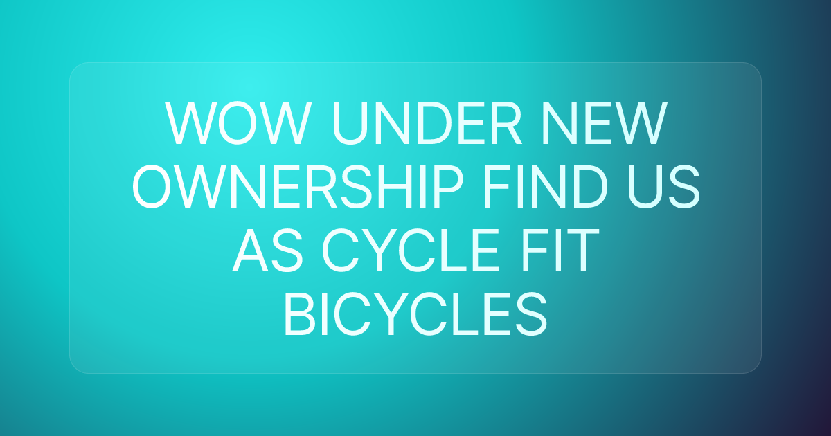 WOW UNDER NEW OWNERSHIP FIND US AS CYCLE FIT BICYCLES