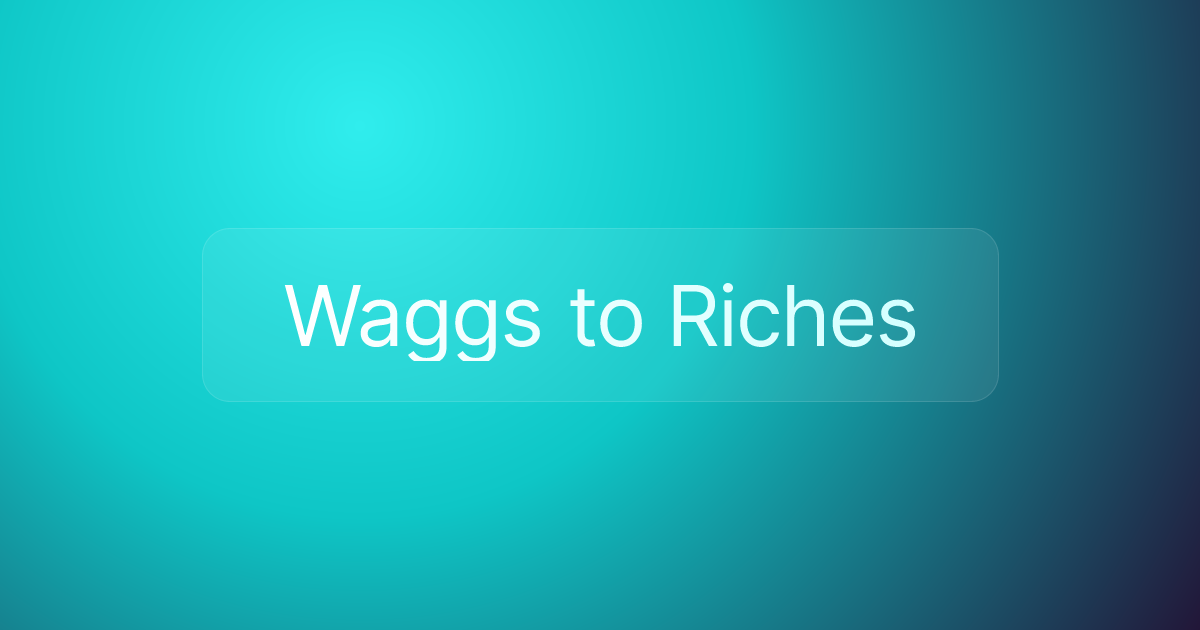 Waggs to Riches