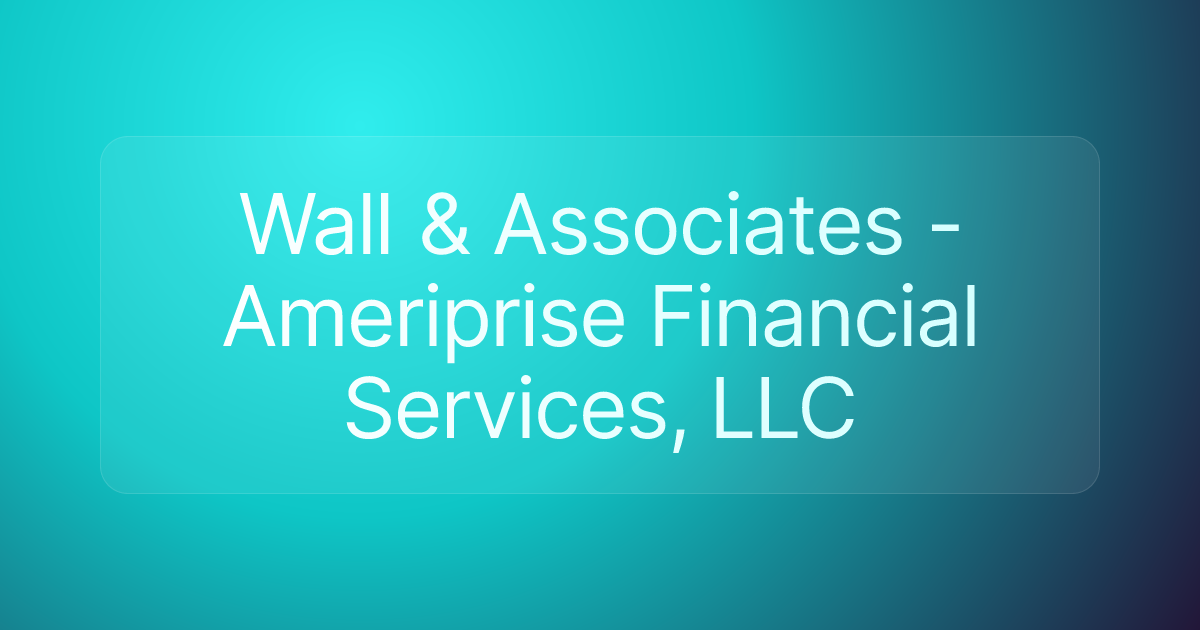 Wall & Associates - Ameriprise Financial Services, LLC