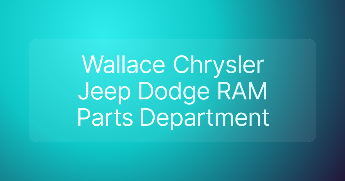 Wallace Chrysler Jeep Dodge RAM Parts Department
