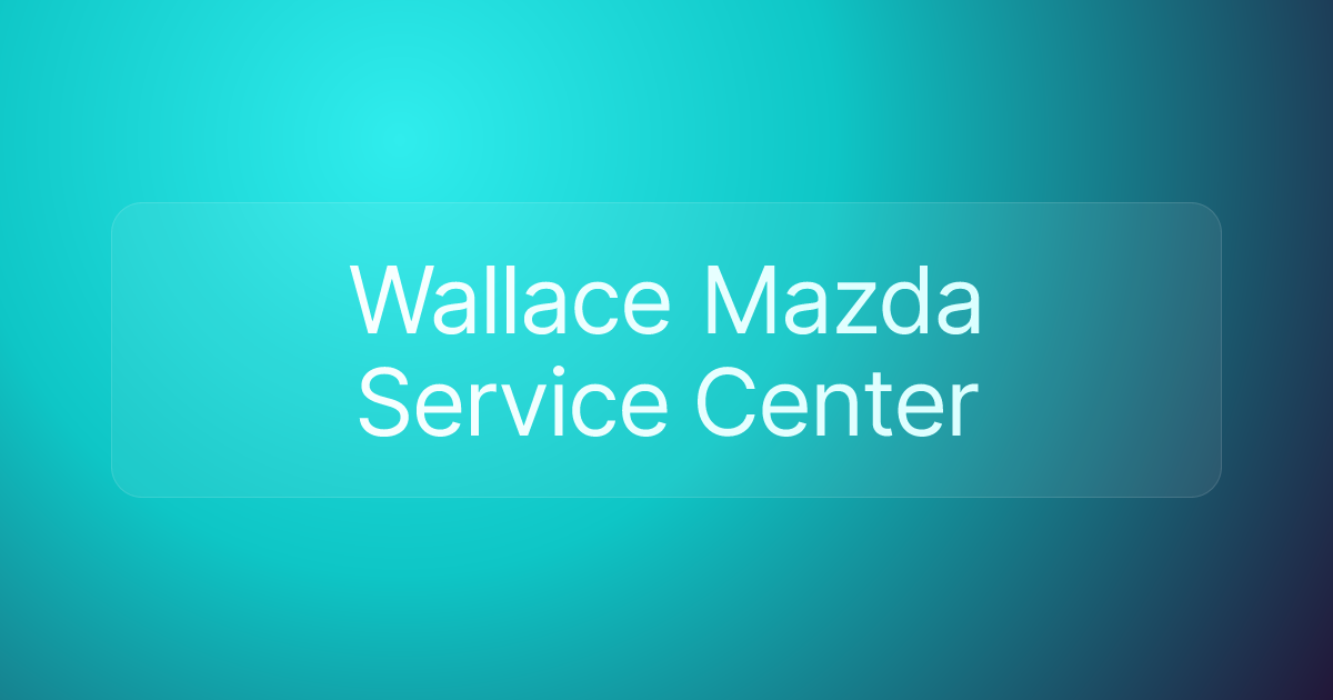 Wallace Mazda Service Center