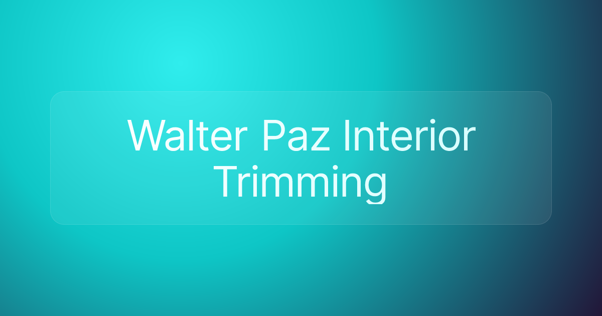 Walter Paz Interior Trimming
