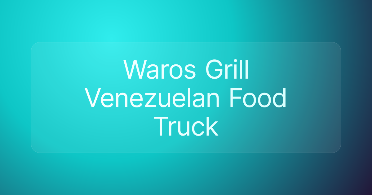 Waros Grill Venezuelan Food Truck