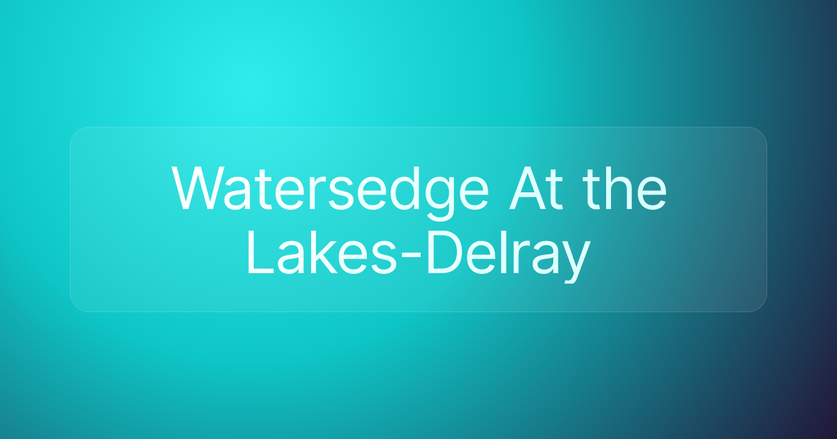 Watersedge At the Lakes-Delray