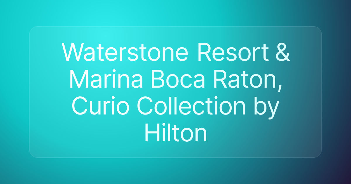 Waterstone Resort & Marina Boca Raton, Curio Collection by Hilton