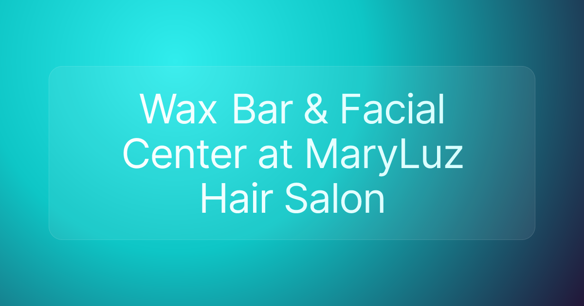 Wax Bar & Facial Center at MaryLuz Hair Salon