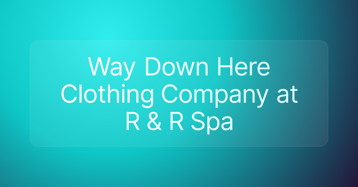 Way Down Here Clothing Company at R & R Spa