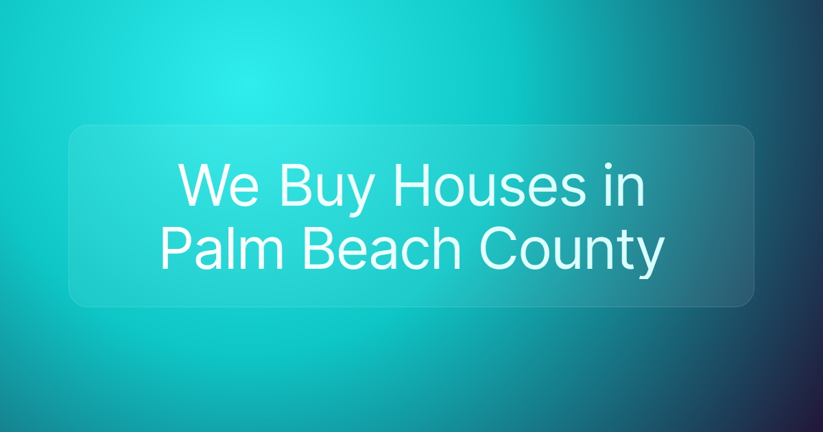 We Buy Houses in Palm Beach County