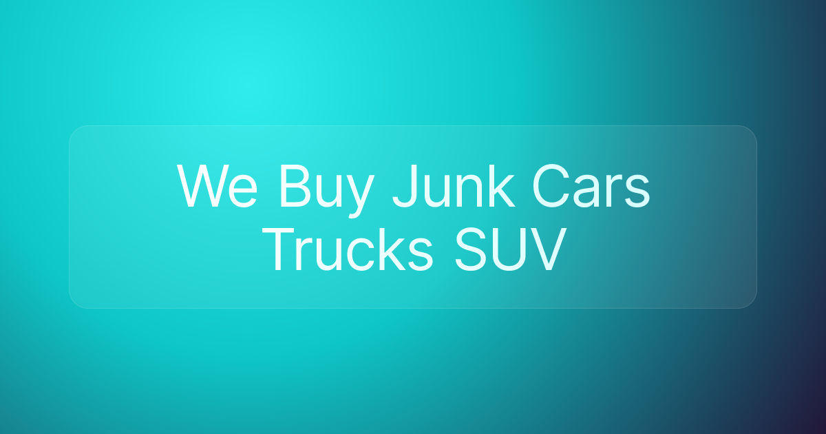 We Buy Junk Cars Trucks SUV