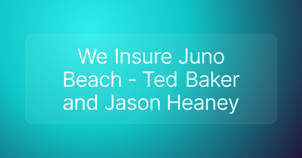 We Insure Juno Beach - Ted Baker and Jason Heaney