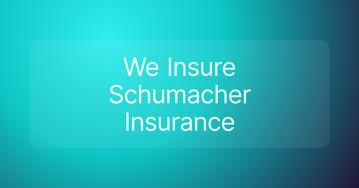 We Insure Schumacher Insurance