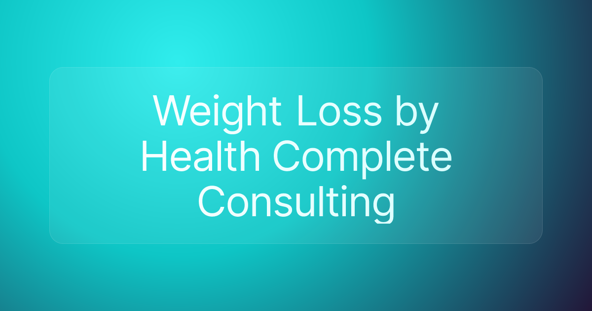 Weight Loss by Health Complete Consulting
