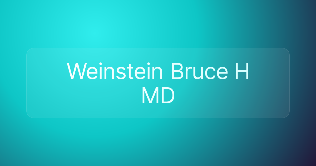 Weinstein Bruce H MD