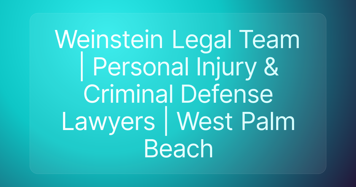 Weinstein Legal Team | Personal Injury & Criminal Defense Lawyers | West Palm Beach