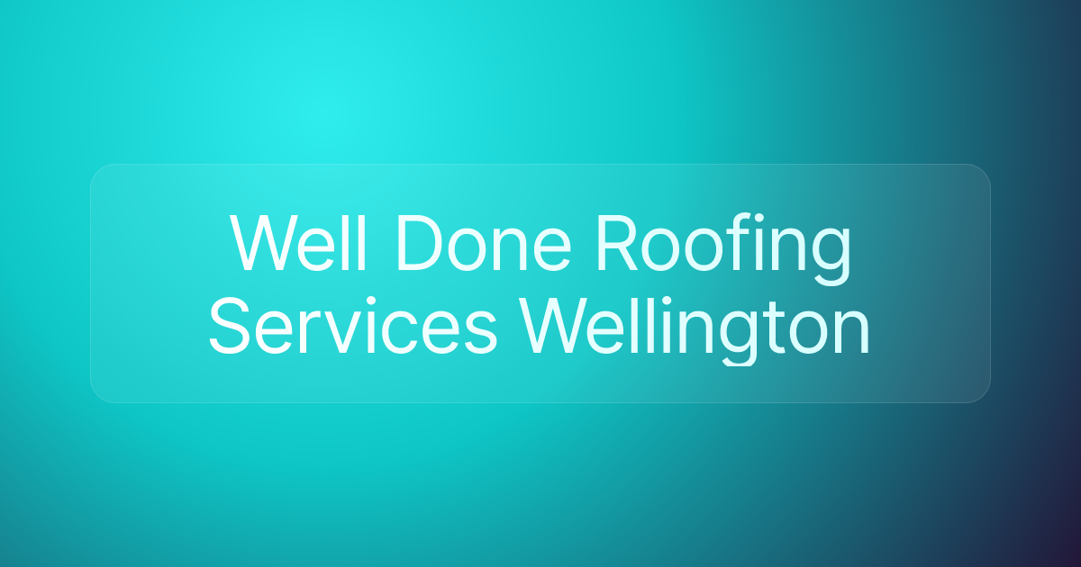 Well Done Roofing Services Wellington