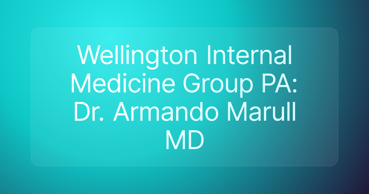 Wellington Internal Medicine Group PA: Dr. Armando Marull MD