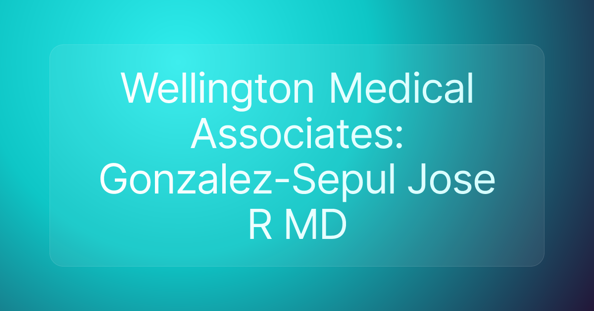 Wellington Medical Associates: Gonzalez-Sepul Jose R MD