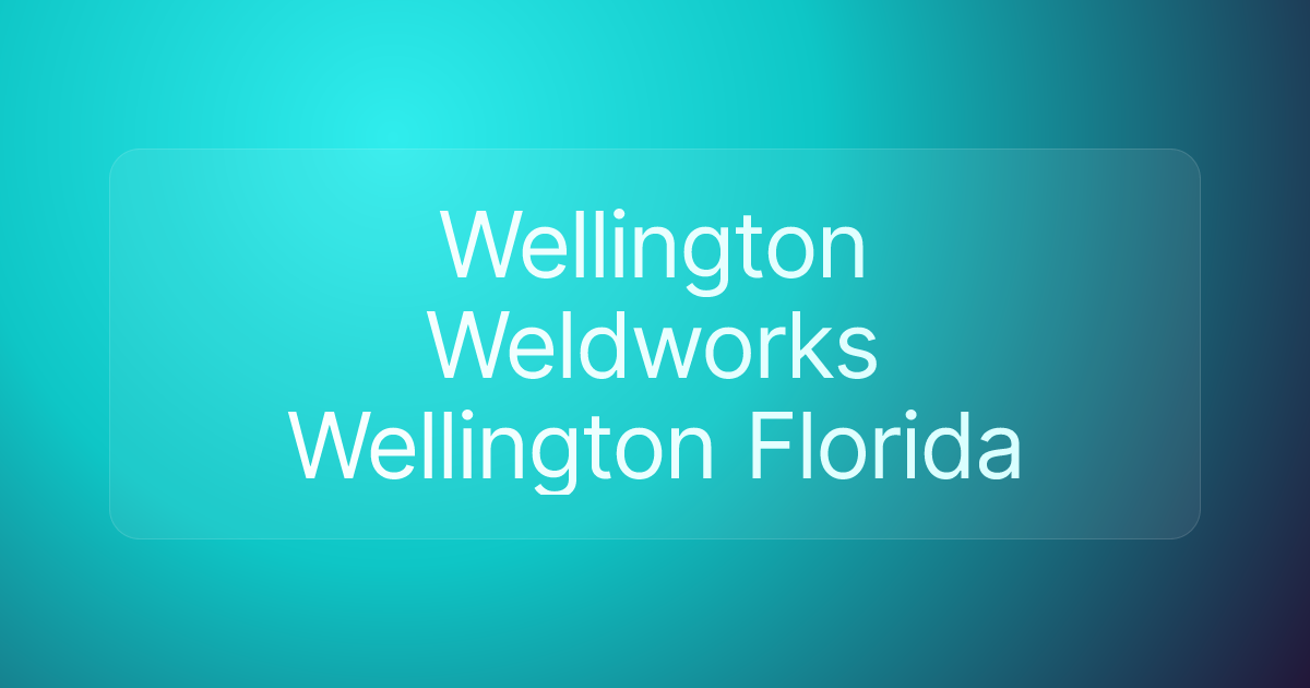 Wellington Weldworks Wellington Florida
