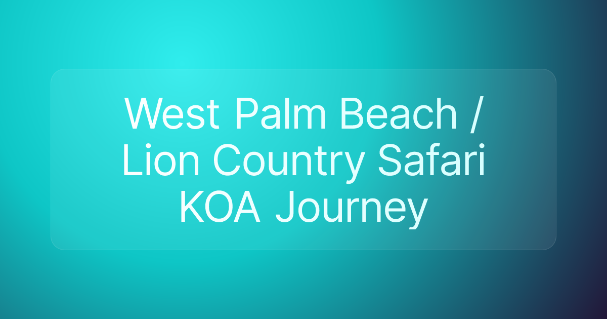 West Palm Beach / Lion Country Safari KOA Journey