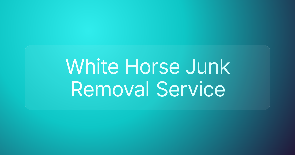 White Horse Junk Removal Service