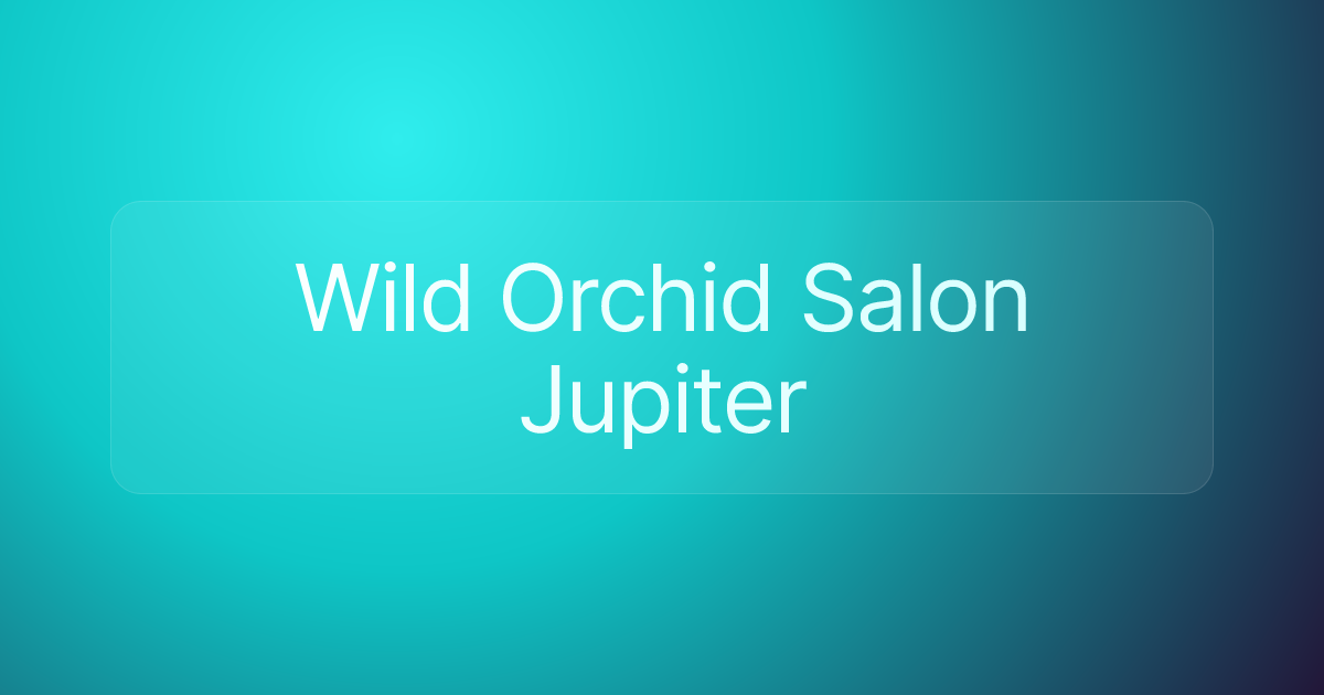 Wild Orchid Salon Jupiter