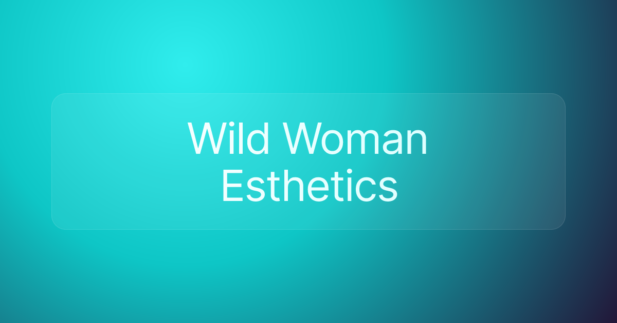 Wild Woman Esthetics