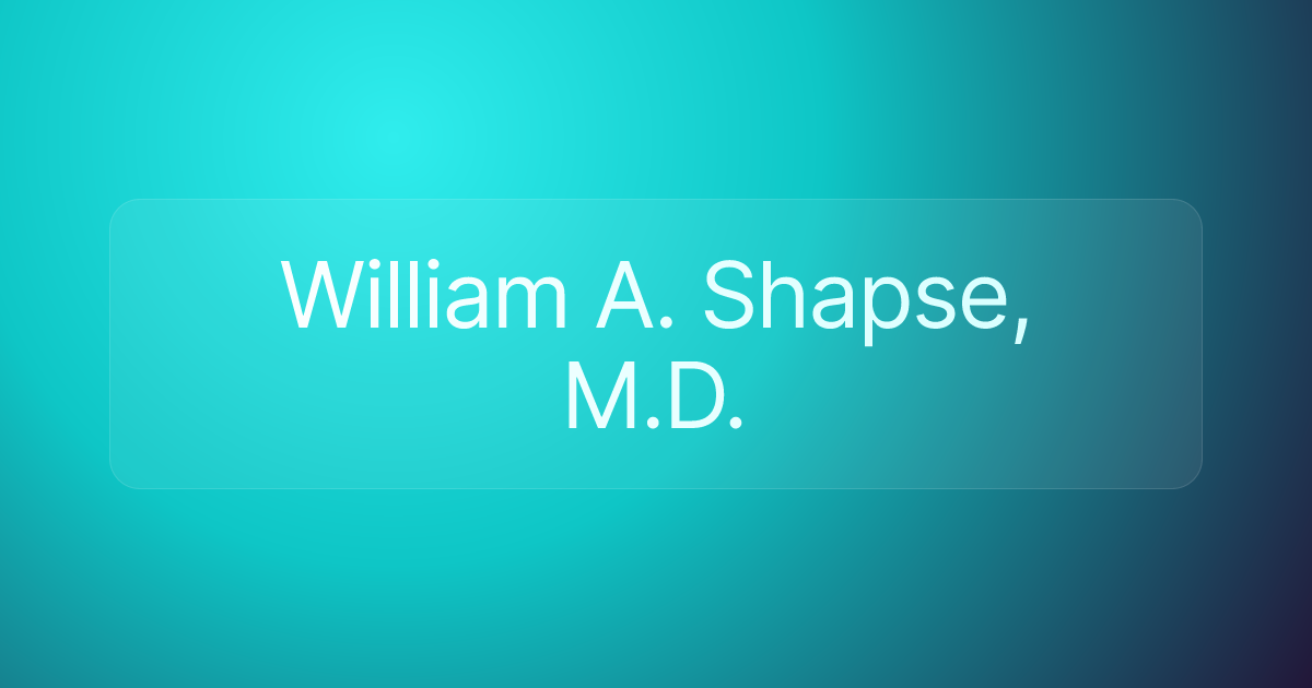 William A. Shapse, M.D.