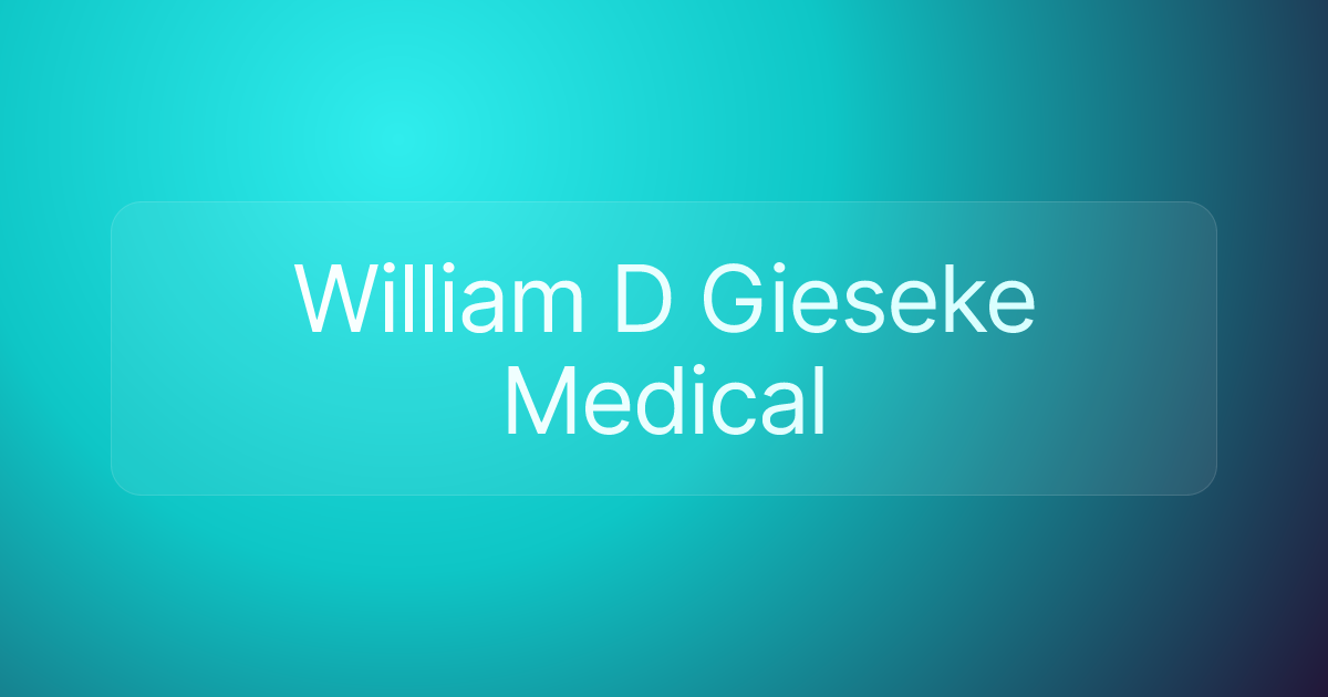William D Gieseke Medical