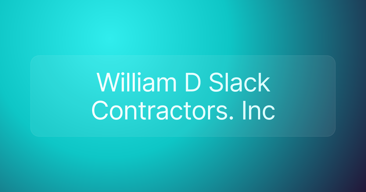 William D Slack Contractors. Inc