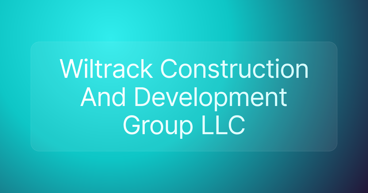 Wiltrack Construction And Development Group LLC