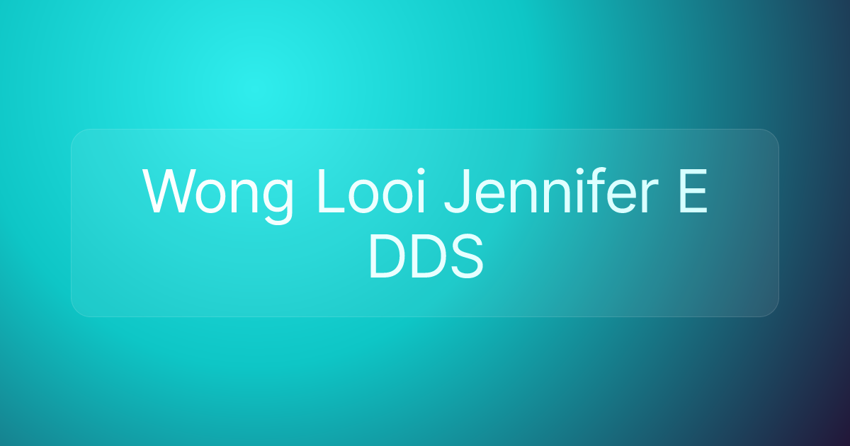 Wong Looi Jennifer E DDS