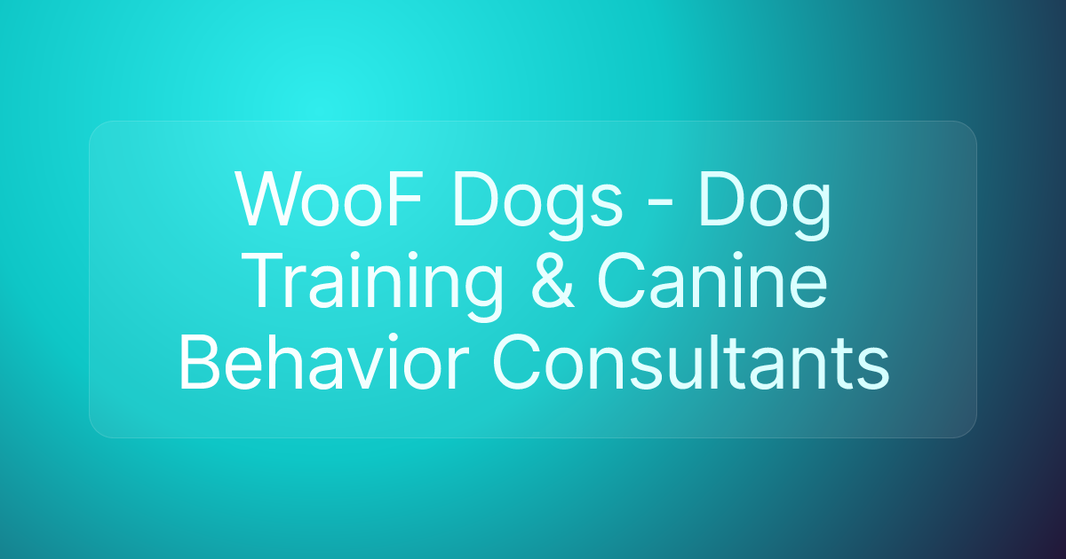 WooF Dogs - Dog Training & Canine Behavior Consultants
