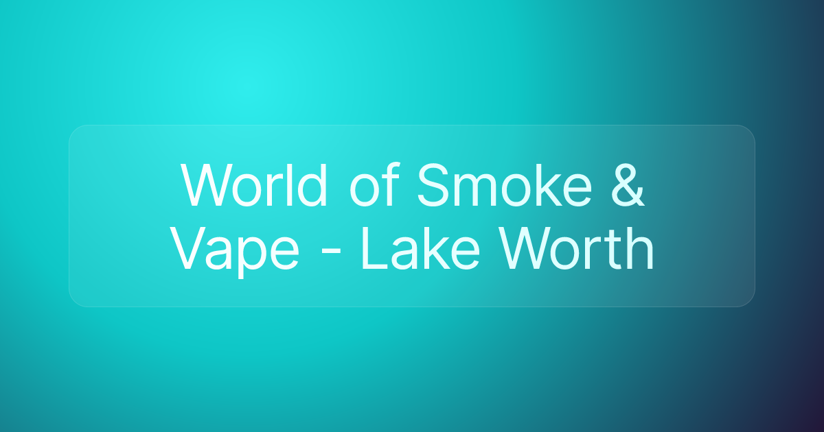 World of Smoke & Vape - Lake Worth