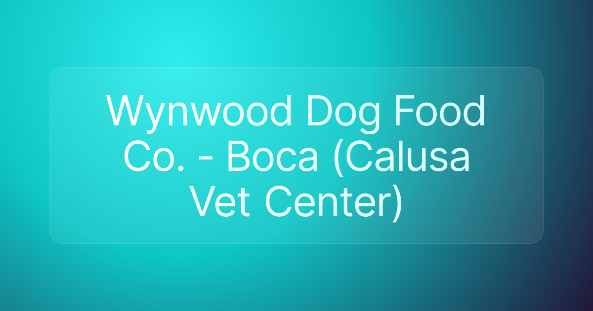 Wynwood Dog Food Co. - Boca (Calusa Vet Center)