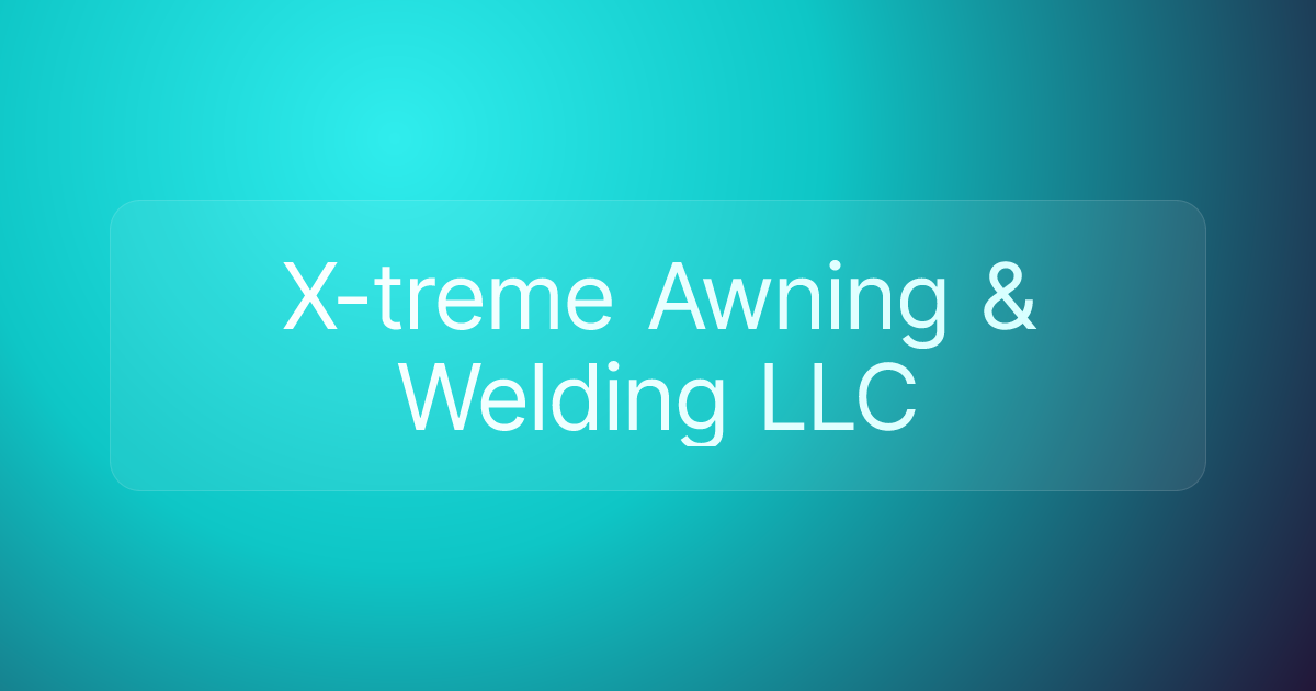 X-treme Awning & Welding LLC