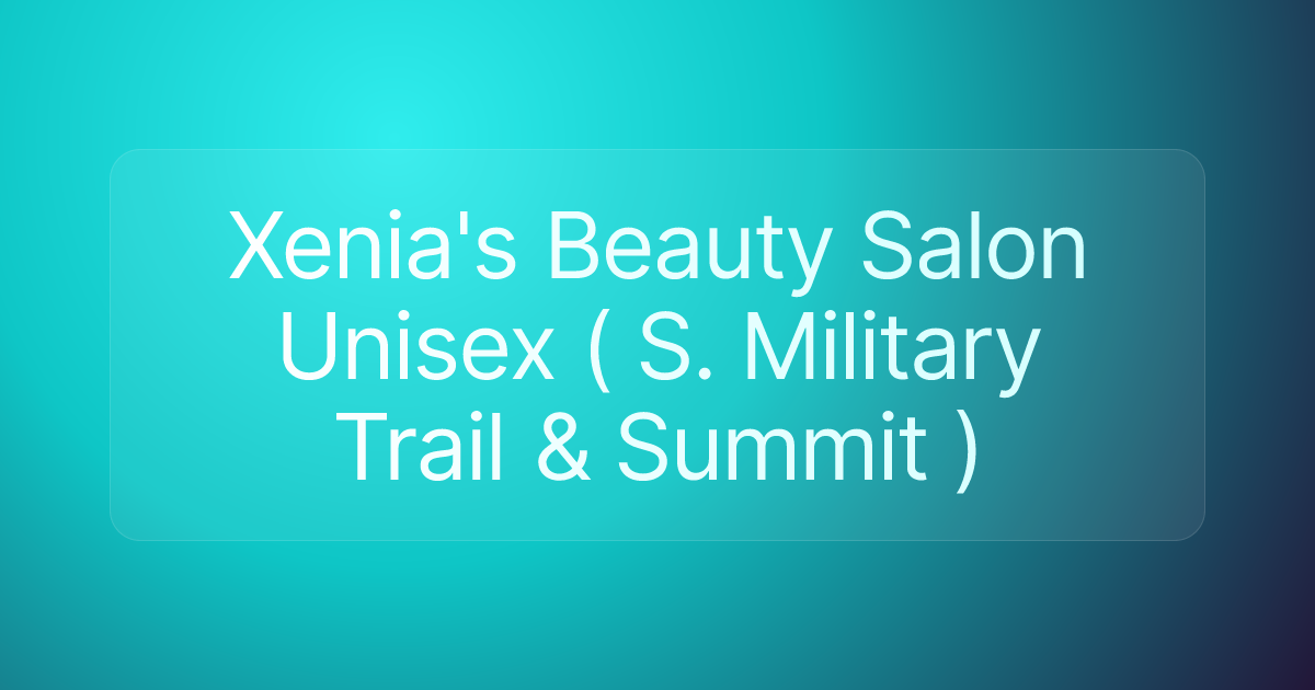 Xenia's Beauty Salon Unisex ( S. Military Trail & Summit )